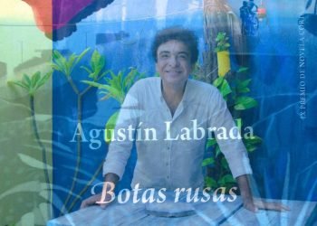 | LITORALES | BOTAS RUSAS, DE AGUSTÍN LABRADA: UN APORTE DECISIVO PARA LA LITERATURA CARIBEÑA